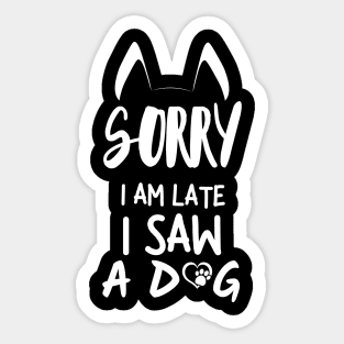 Sorry I am late i saw a dog. Sticker